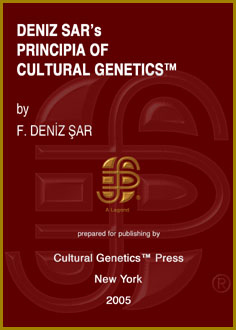 F. Deniz Sar: Deniz Sar's Principia of Cultural Genetics (TM), 2 Volumes, Cultural Genetics Press (TM), New York, 2005. F. Deniz ar: Kltrel Genetik (TM) Bilim Dalnn Temel Prensipleri, 2 Cilt, Cultural Genetics Press, Kltrel Genetik Yaynlar, New York, 2005.